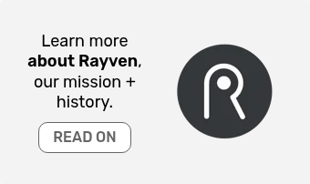 Learn more about Rayven, our mission + history.