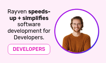 Rayven speeds-up + simplifies software development for Developers.