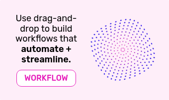 Use drag-and-drop to build workflows that automate + streamline.